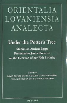 Under The Potter's Tree. Studies On Ancient Egypt Presented To Janine Bourriau On The Occasion Of Her 70th Birthday - Book  of the Orientalia Lovaniensia Analecta