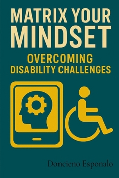 Paperback Matrix Your Mindset: Overcoming Disability Challenges Book
