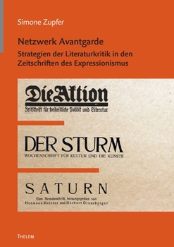 Netzwerk Avantgarde: Strategien der Literaturkritik in den Zeitschriften des Expressionismus