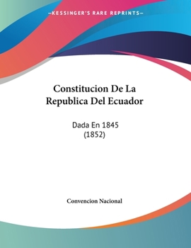 Paperback Constitucion De La Republica Del Ecuador: Dada En 1845 (1852) [Spanish] Book