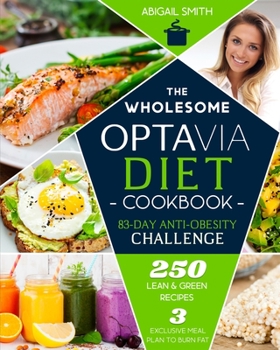 Paperback The Wholesome Optavia Diet Cookbook: The 83 Days Anti-Obesity Challenge for a Progressive Weight Loss - 3 Exclusive Meal Plans to Burn Fat - 250 Lean Book