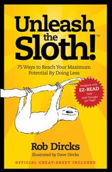 Paperback Unleash the Sloth! 75 Ways to Reach Your Maximum Potential by Doing Less Book
