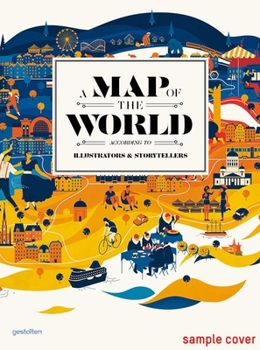 Hardcover A Map of the World: The World According to Illustrators and Storytellers Book