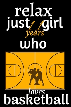 basketball relax just 11 years  girl who loves basketball: basketball journal notebook for who loves basketball, journal gift for girls,teen-age,coach  .../110 page. 6x9. soft cover. matte finish