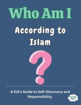 Paperback Who Am I According to Islam?: A Kid's Guide to Self-Discovery and Responsibility [Large Print] Book