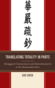 Hardcover Translating Totality in Parts: Chengguan's Commentaries and Subcommentaries to the Avatamska Sutra Book