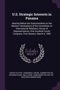 Paperback U.S. Strategic Interests in Panama: Hearing Before the Subcommittee on the Western Hemisphere of the Committee on International Relations, House of Re Book