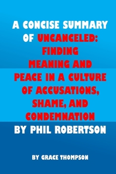 Paperback A Concise Summary of Uncanceled by Phil Robertson: Finding Meaning and Peace in a Culture of Accusations, Shame, and Condemnation Book