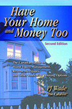 Paperback Have Your Home and Money Too: The Canadian Guide to Home Equity Management, Reverse Mortgages, and Other Innovative Housing Options Book