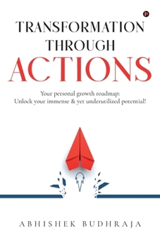 Paperback Transformation through ACTIONS: Your personal growth roadmap: Unlock your immense & yet underutilized potential! Book