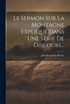 Paperback Le Sermon Sur La Montagne Expliqué Dans Une Série De Discours... [French] Book