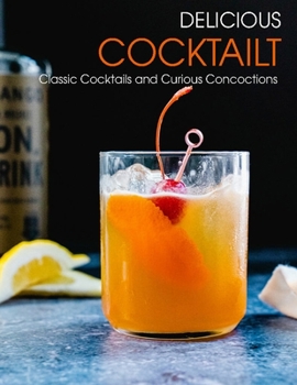 Paperback Delicious Cooktailt: Classic Cocktails and Curious Concoctions Book