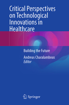 Critical Perspectives on Technological Innovations in Healthcare: Building the Future