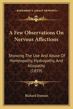 Paperback A Few Observations On Nervous Affections: Showing The Use And Abuse Of Homeopathy, Hydropathy, And Allopathy (1859) Book