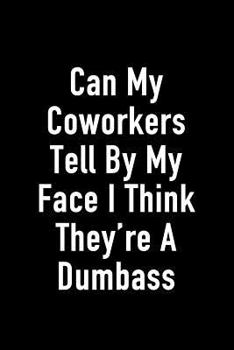 Paperback Can My Coworkers Tell by My Face I Think They're a Dumbass: Journal Notebook for Bosses, Managers and Coworkers - Perfect Office Gag Gift for Birthday Book