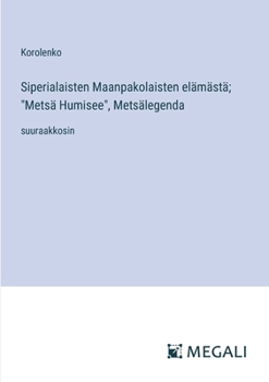 Siperialaisten Maanpakolaisten elämästä; "Metsä Humisee", Metsälegenda: suuraakkosin