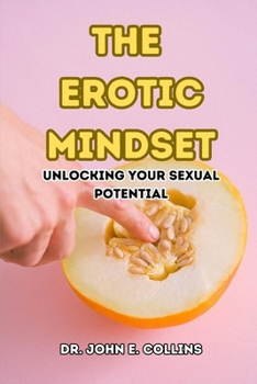 Paperback The Erotic Mindset: Unlocking Your Sexual Potential Book
