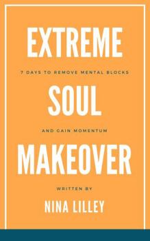 Paperback Extreme Soul Makeover: 7 Days to Remove Mental Blocks and Gain Momentum Book