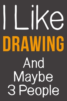 Paperback I Like Drawing And Maybe 3 People: Funny Gift Idea For Hobby Addict - Blank Lined Journal Book