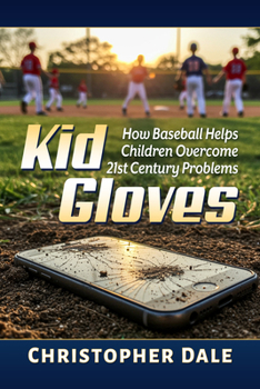 Kid Gloves: How Baseball Helps Children Overcome 21st Century Problems