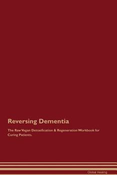 Paperback Reversing Dementia The Raw Vegan Detoxification & Regeneration Workbook for Curing Patients Book