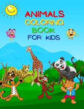 Animals Coloring Book For Kids: Amazing Coloring Book for Toddlers, Preschool and Kindergarten, Over 50 Coloring Images of Animals!