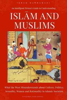 Paperback An Intelligent Person's Guide to Understanding Islam and Muslims: What the West Misunderstands about Culture, Politics, Sexuality, Women and Rationali Book