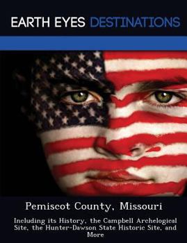 Pemiscot County, Missouri: Including Its History, the Campbell Archelogical Site, the Hunter-Dawson State Historic Site, and More
