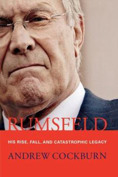 Paperback Rumsfeld: His Rise, Fall, and Catastrophic Legacy Book