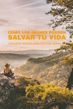 Paperback Cómo los imanes pueden salvar tu vida: Una guía holística para una vida óptima [Spanish] Book