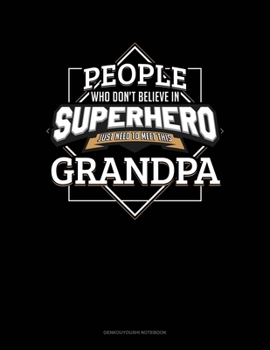 Paperback People Who Don't Believe In Superheroes Just Need To Meet This Grandpa: Genkouyoushi Notebook Book