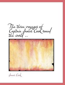 Hardcover The Three Voyages of Captain James Cook Round the World .. Book