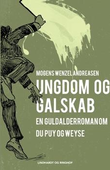 Ungdom og galskab: en guldalderroman om Du Puy og Weyse
