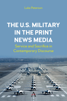 U. S. Military in the Print News Media : Service and Sacrifice in Contemporary Discourse