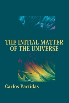 Paperback The Initial Matter of the Universe: The Inaugural Moment Book