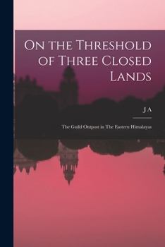 Paperback On the Threshold of Three Closed Lands: The Guild Outpost in The Eastern Himalayas Book