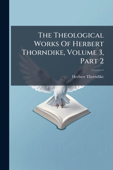 The Theological Works of Herbert Thorndike, Volume 3, Part 2
