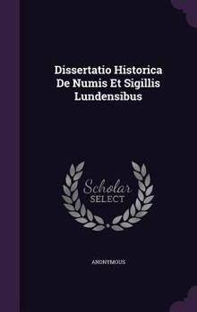 Hardcover Dissertatio Historica de Numis Et Sigillis Lundensibus Book