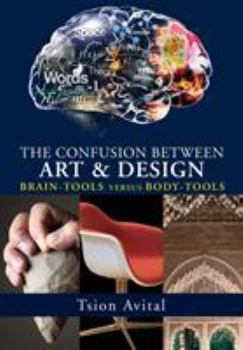 Paperback The Confusion between Art and Design: Brain-tools versus Body-tools [Premium Color] Book