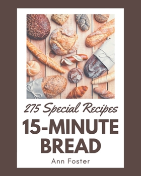 Paperback 275 Special 15-Minute Bread Recipes: Making More Memories in your Kitchen with 15-Minute Bread Cookbook! Book