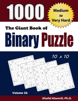 Paperback The Giant Book of Binary Puzzle: 1000 Medium to Very Hard (10x10) Puzzles Book