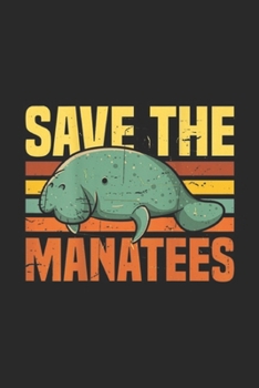 Save the manatees: Save the manatees, Manatee t gifts, Sea Cow Gift Journal/Notebook Blank Lined Ruled 6x9 100 Pages