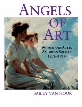 Paperback Angels of Art: Women and Art in American Society, 1876-1914 Book