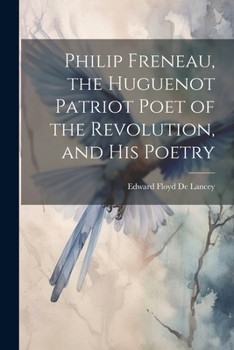 Paperback Philip Freneau, the Huguenot Patriot Poet of the Revolution, and his Poetry Book