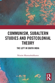 Paperback Communism, Subaltern Studies and Postcolonial Theory: The Left in South India Book