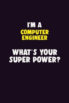 Paperback I'M A Computer engineer, What's Your Super Power?: 6X9 120 pages Career Notebook Unlined Writing Journal Book