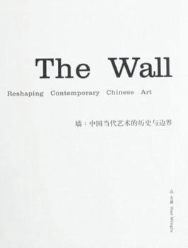 Hardcover The Wall: Reshaping Contemporary Chinese Art Book