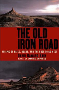 Hardcover The Old Iron Road: An Epic of Rails, Roads, and the Urge to Go West Book