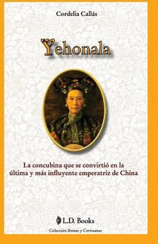 Paperback Yehonala: La concubina que se convirtio en la ultima y mas influyente emperatriz de China [Spanish] Book