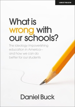 Paperback What Is Wrong with Our Schools? the Ideology Impoverishing Education in America and How We Can Do Better for Our Students Book